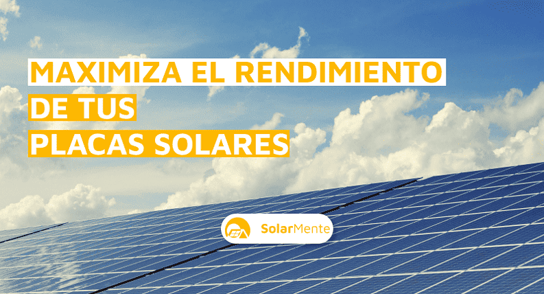 Rendimiento de las placas solares: cómo aprovechar todo el potencial del sistema